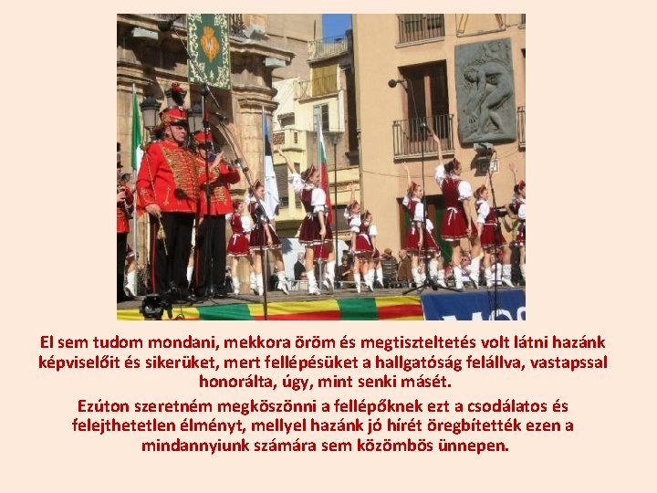 El sem tudom mondani, mekkora öröm és megtiszteltetés volt látni hazánk képviselőit és sikerüket,