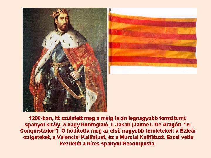 1208 -ban, itt született meg a máig talán legnagyobb formátumú spanyol király, a nagy