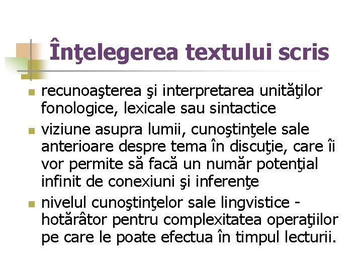 Înţelegerea textului scris n n n recunoaşterea şi interpretarea unităţilor fonologice, lexicale sau sintactice