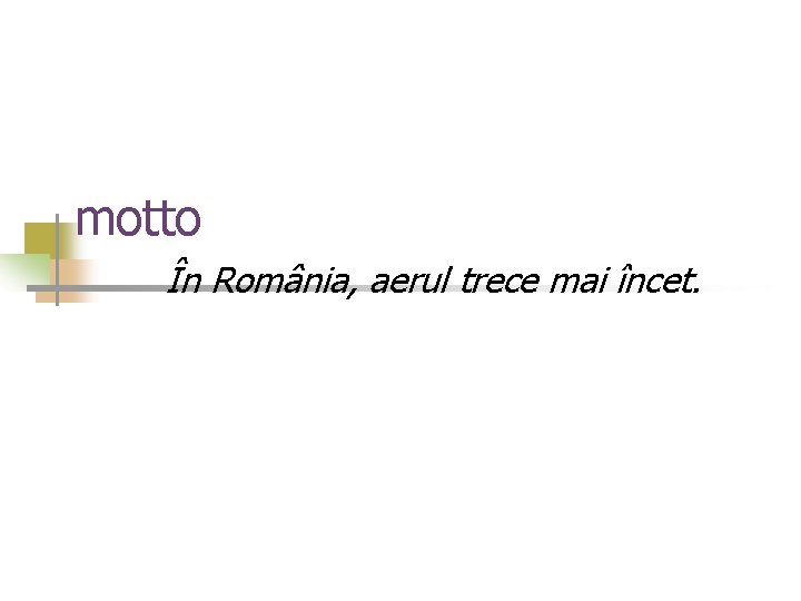 motto În România, aerul trece mai încet. 