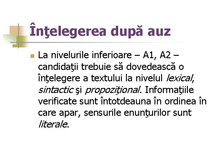 Înţelegerea după auz n La nivelurile inferioare – A 1, A 2 – candidaţii