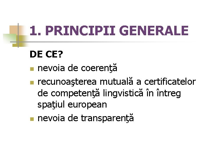 1. PRINCIPII GENERALE DE CE? n nevoia de coerenţă n recunoaşterea mutuală a certificatelor