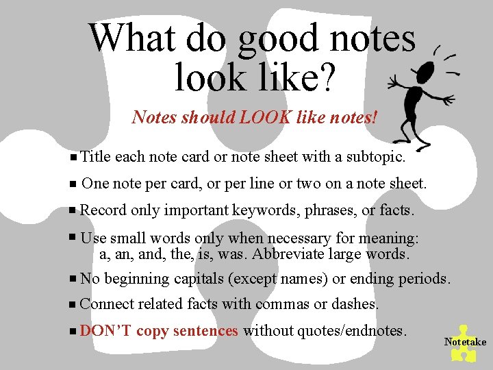 What do good notes look like? Notes should LOOK like notes! Title each note