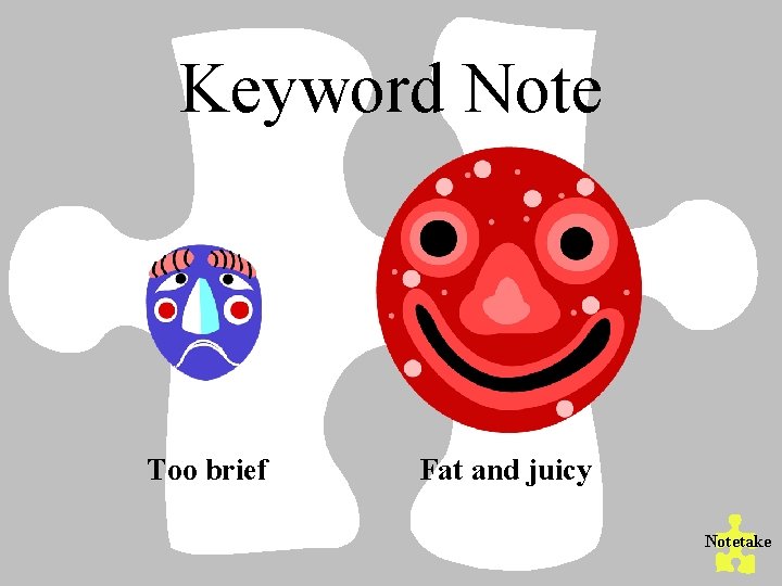Keyword Note Too brief Fat and juicy Notetake 