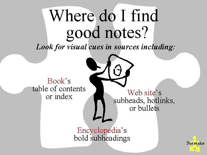 Where do I find good notes? Look for visual cues in sources including: Book’s