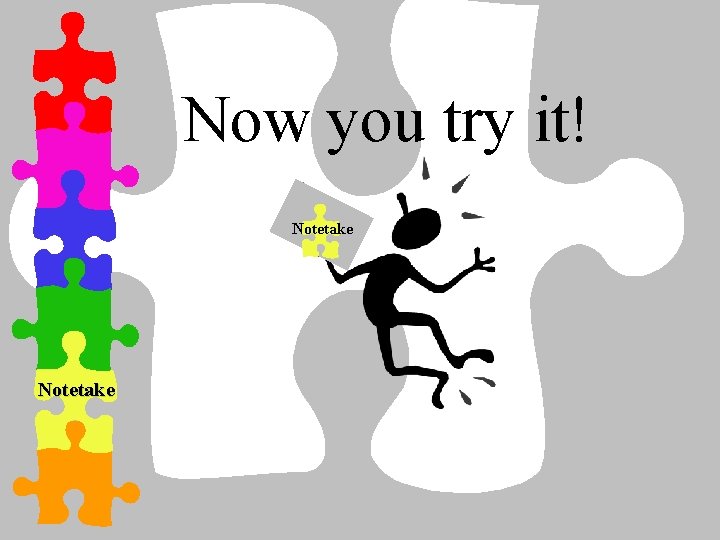 Now you try it! Notetake 