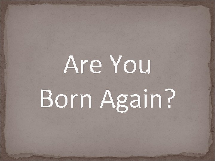 Are You Born Again? 