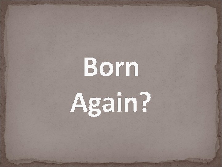 Born Again? 