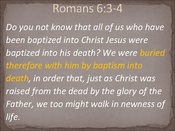 Romans 6: 3 -4 Do you not know that all of us who have