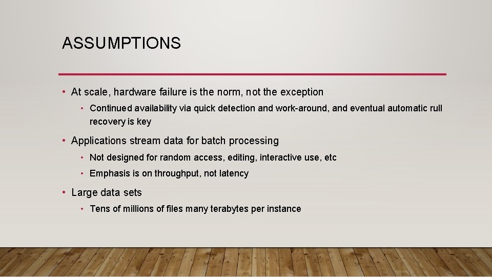 ASSUMPTIONS • At scale, hardware failure is the norm, not the exception • Continued