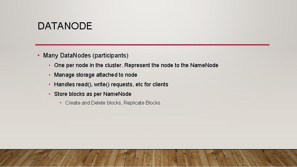 DATANODE • Many Data. Nodes (participants) • One per node in the cluster. Represent