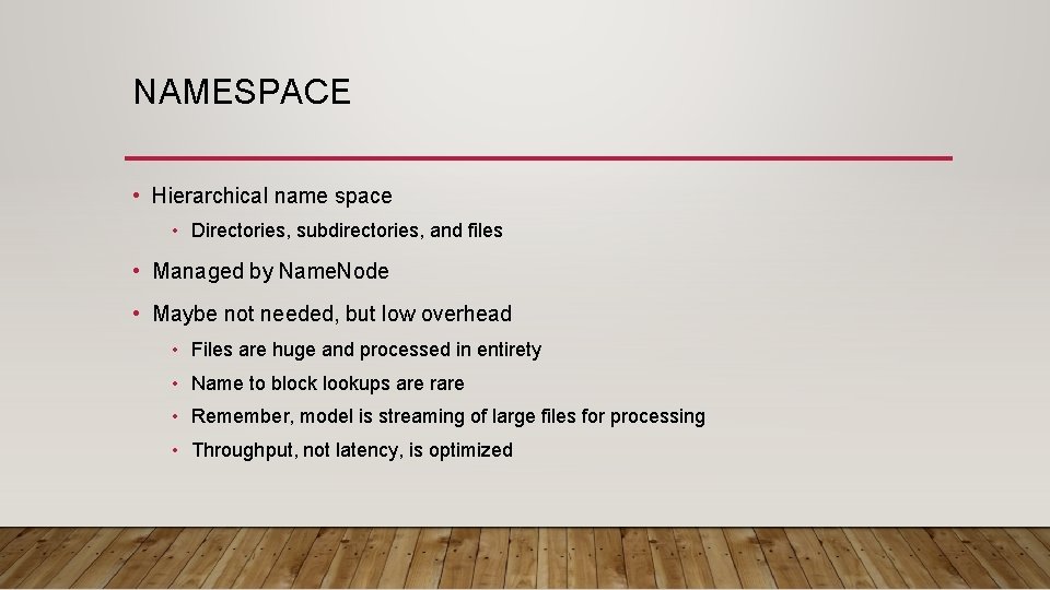 NAMESPACE • Hierarchical name space • Directories, subdirectories, and files • Managed by Name.