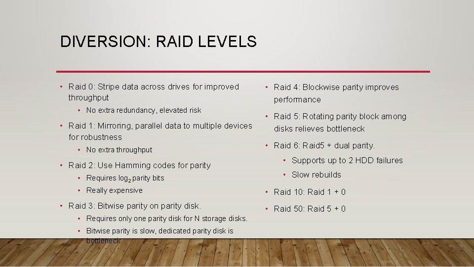 DIVERSION: RAID LEVELS • Raid 0: Stripe data across drives for improved throughput •