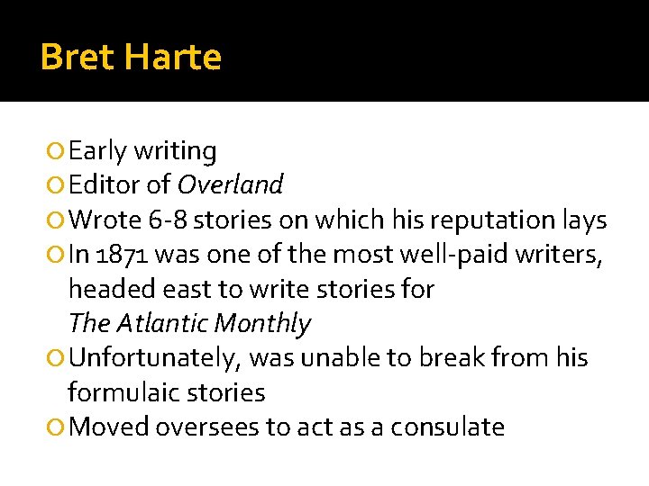 Bret Harte Early writing Editor of Overland Wrote 6 -8 stories on which his