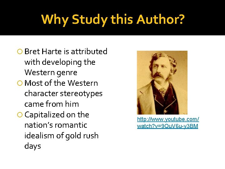 Why Study this Author? Bret Harte is attributed with developing the Western genre Most