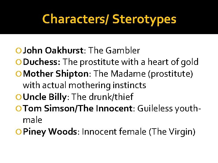 Characters/ Sterotypes John Oakhurst: The Gambler Duchess: The prostitute with a heart of gold