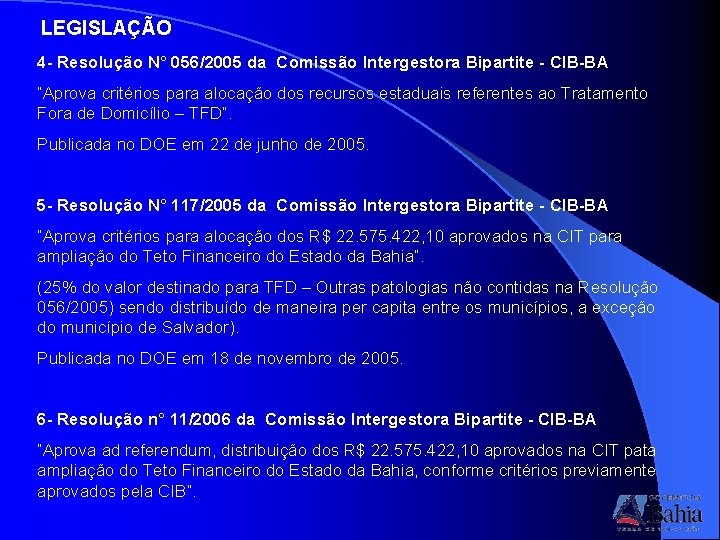 LEGISLAÇÃO 4 - Resolução N° 056/2005 da Comissão Intergestora Bipartite - CIB-BA “Aprova critérios