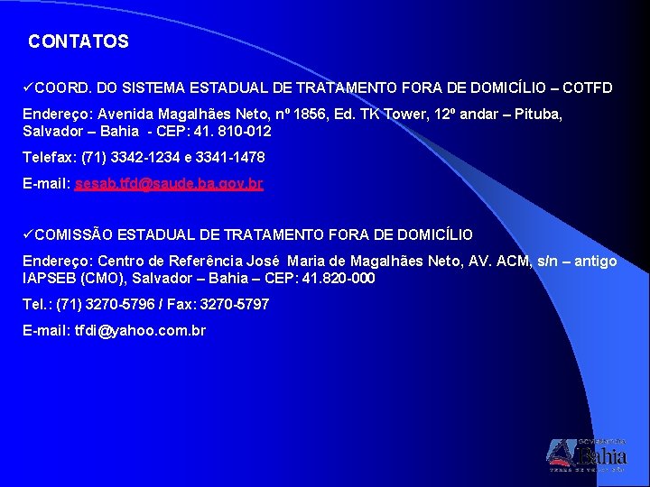 CONTATOS üCOORD. DO SISTEMA ESTADUAL DE TRATAMENTO FORA DE DOMICÍLIO – COTFD Endereço: Avenida