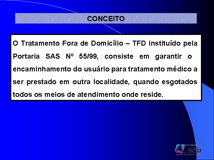 CONCEITO O Tratamento Fora de Domicílio – TFD instituído pela Portaria SAS Nº 55/99,