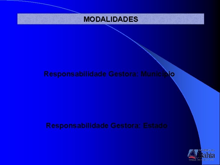 MODALIDADES Responsabilidade Gestora: Município Responsabilidade Gestora: Estado 