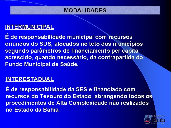 MODALIDADES INTERMUNICIPAL É de responsabilidade municipal com recursos oriundos do SUS, alocados no teto