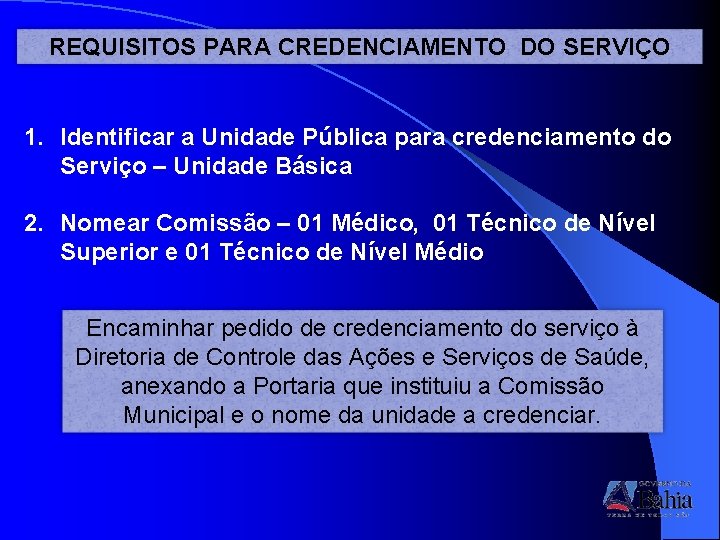 REQUISITOS PARA CREDENCIAMENTO DO SERVIÇO 1. Identificar a Unidade Pública para credenciamento do Serviço