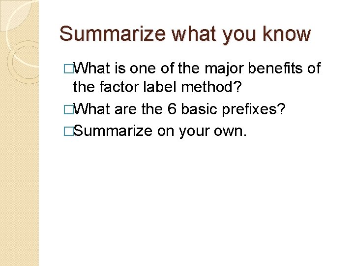 Summarize what you know �What is one of the major benefits of the factor