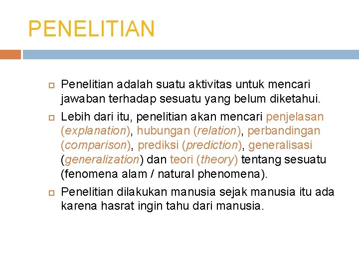 PENELITIAN Penelitian adalah suatu aktivitas untuk mencari jawaban terhadap sesuatu yang belum diketahui. Lebih