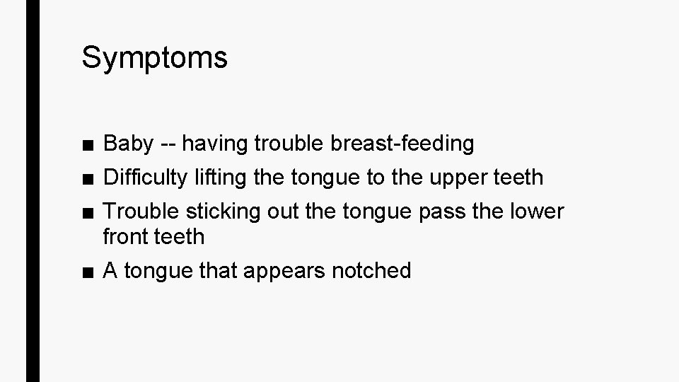 Symptoms ■ Baby -- having trouble breast-feeding ■ Difficulty lifting the tongue to the