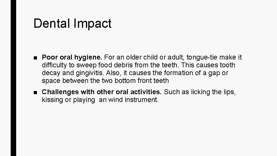 Dental Impact ■ Poor oral hygiene. For an older child or adult, tongue-tie make