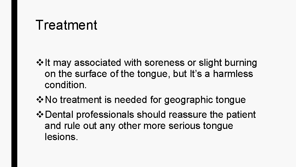 Treatment v It may associated with soreness or slight burning on the surface of