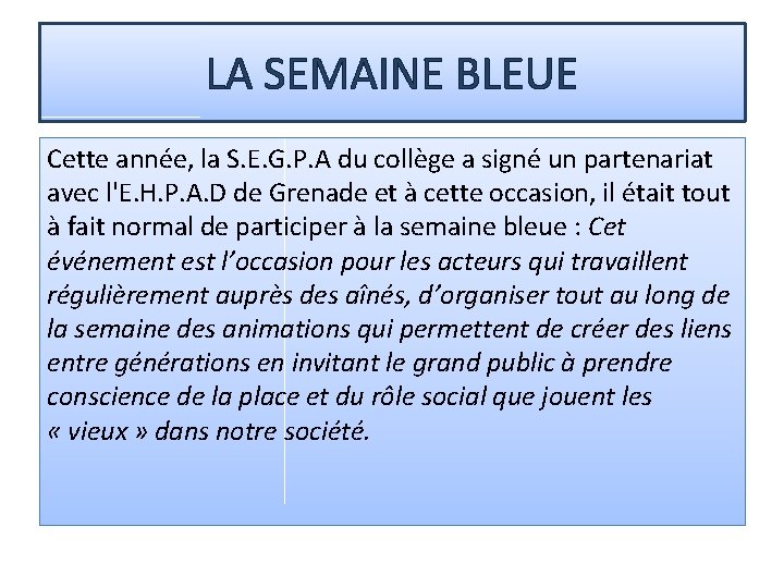 LA SEMAINE BLEUE Cette année, la S. E. G. P. A du collège a