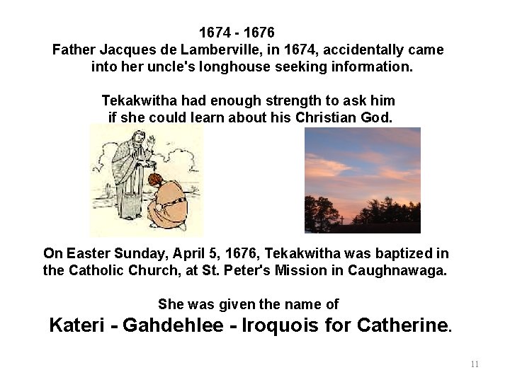 1674 - 1676 Father Jacques de Lamberville, in 1674, accidentally came into her uncle's