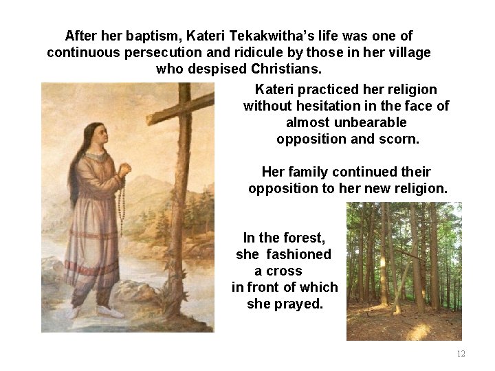 After her baptism, Kateri Tekakwitha’s life was one of continuous persecution and ridicule by
