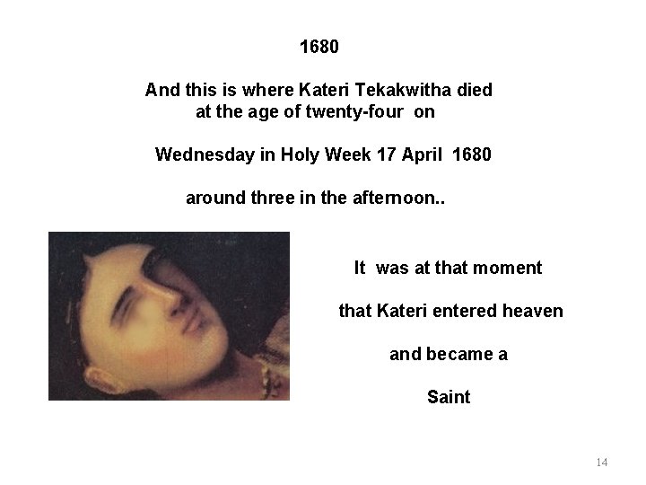 1680 And this is where Kateri Tekakwitha died at the age of twenty-four on