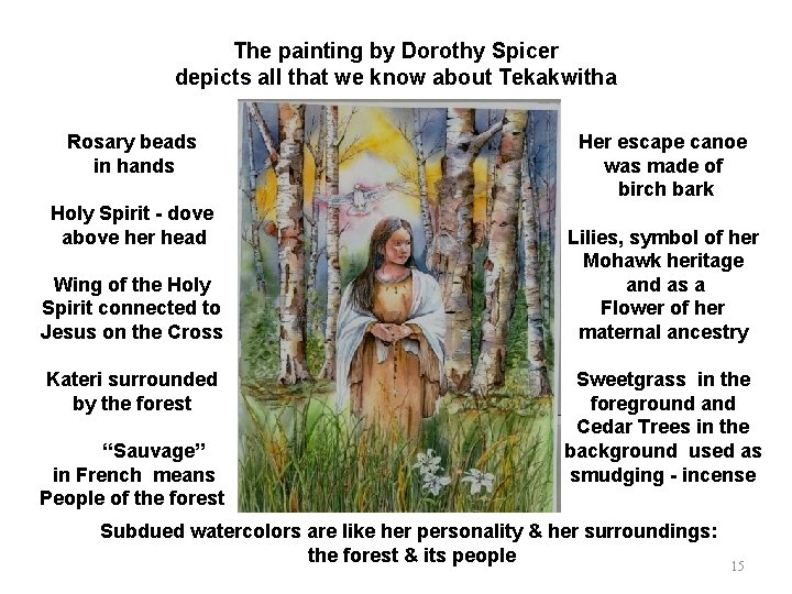The painting by Dorothy Spicer depicts all that we know about Tekakwitha Rosary beads
