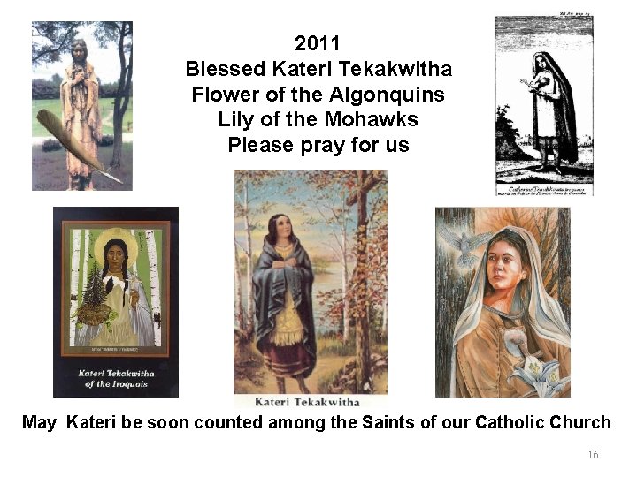 2011 Blessed Kateri Tekakwitha Flower of the Algonquins Lily of the Mohawks Please pray