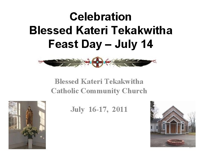 Celebration Blessed Kateri Tekakwitha Feast Day – July 14 Blessed Kateri Tekakwitha Catholic Community