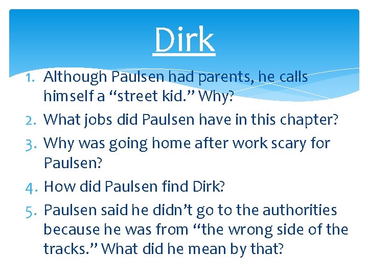 Dirk 1. Although Paulsen had parents, he calls himself a “street kid. ” Why?