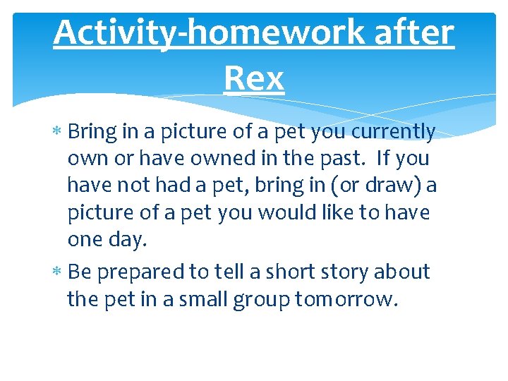 Activity-homework after Rex Bring in a picture of a pet you currently own or