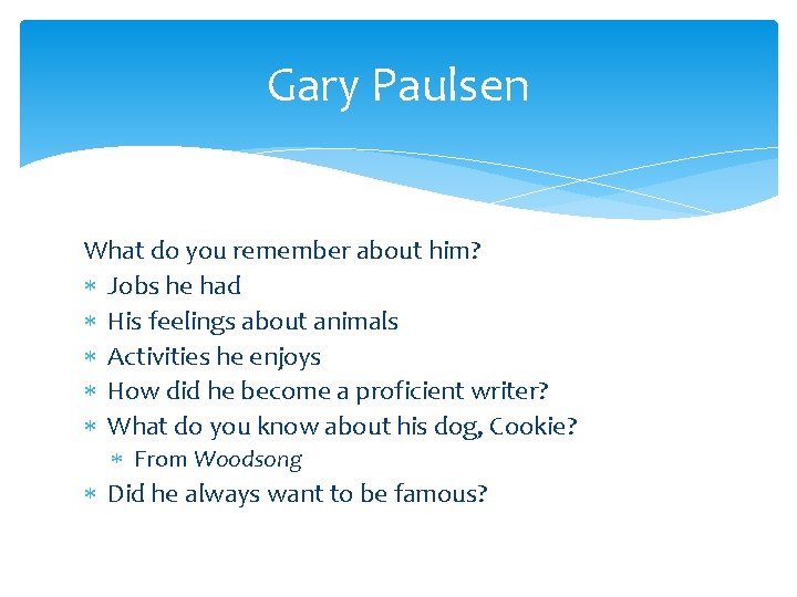 Gary Paulsen What do you remember about him? Jobs he had His feelings about