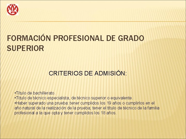 FORMACIÓN PROFESIONAL DE GRADO SUPERIOR CRITERIOS DE ADMISIÓN: • Título de bachillerato. • Título