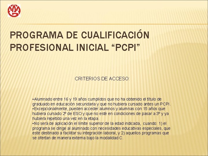 PROGRAMA DE CUALIFICACIÓN PROFESIONAL INICIAL “PCPI” CRITERIOS DE ACCESO: • Alumnado entre 16 y