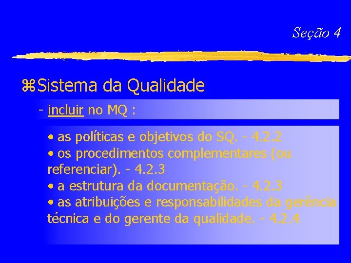 Seção 4 z. Sistema da Qualidade - incluir no MQ : • as políticas
