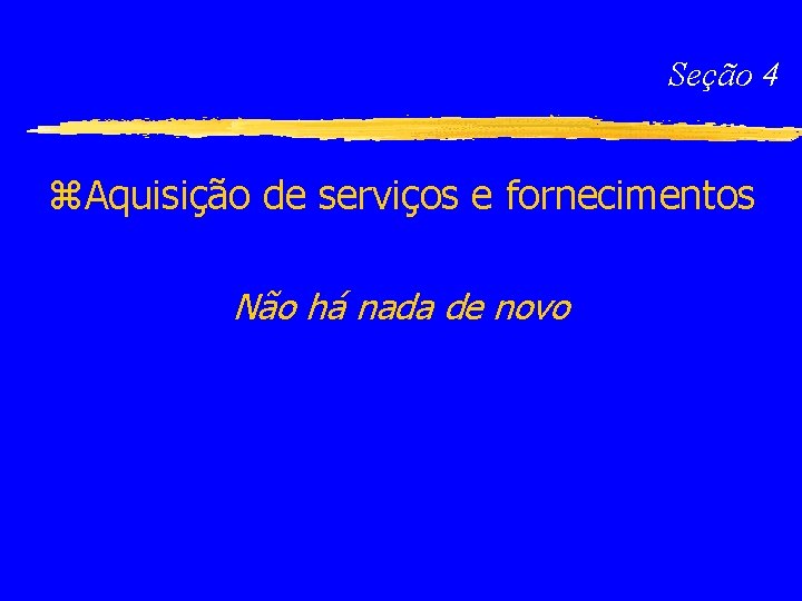 Seção 4 z. Aquisição de serviços e fornecimentos Não há nada de novo 