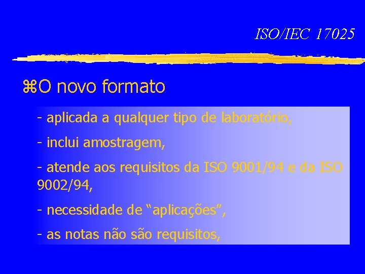 ISO/IEC 17025 z. O novo formato - aplicada a qualquer tipo de laboratório, -