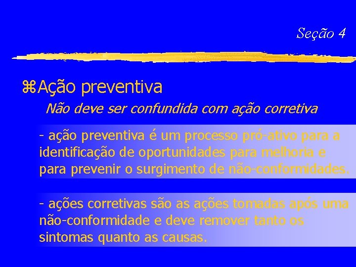 Seção 4 z. Ação preventiva Não deve ser confundida com ação corretiva - ação