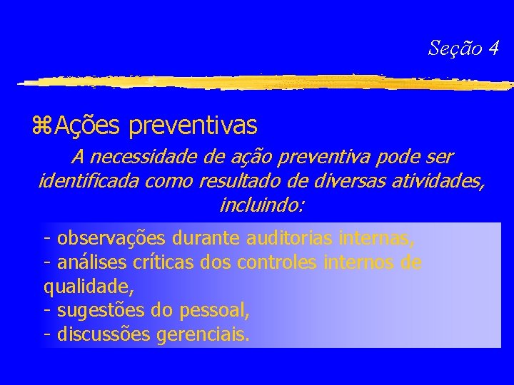 Seção 4 z. Ações preventivas A necessidade de ação preventiva pode ser identificada como