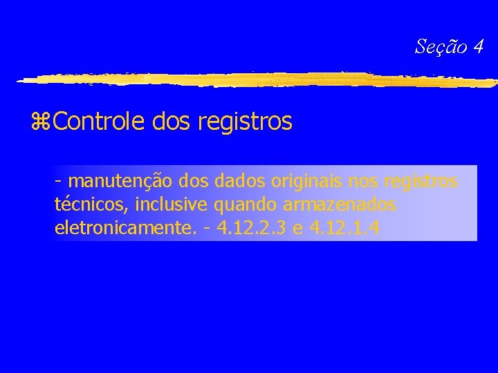 Seção 4 z. Controle dos registros - manutenção dos dados originais nos registros técnicos,