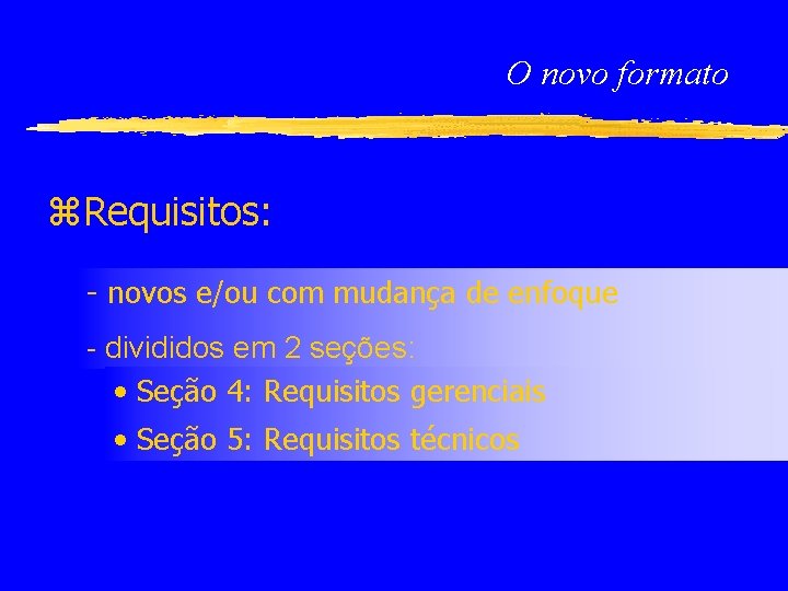 O novo formato z. Requisitos: - novos e/ou com mudança de enfoque - divididos